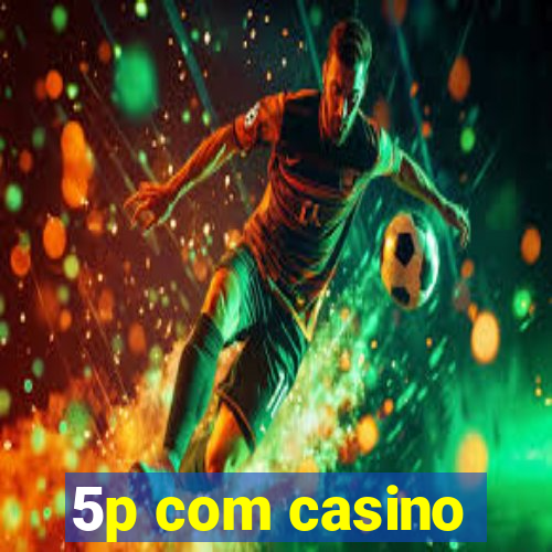 5p com casino